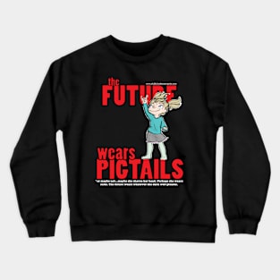 The Future Wears Pigtails Crewneck Sweatshirt